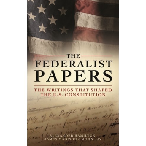 (영문도서) The Federalist Papers: The Writings That Shaped the U.S. Constitution Hardcover, Sirius Entertainment, English, 9781398835641