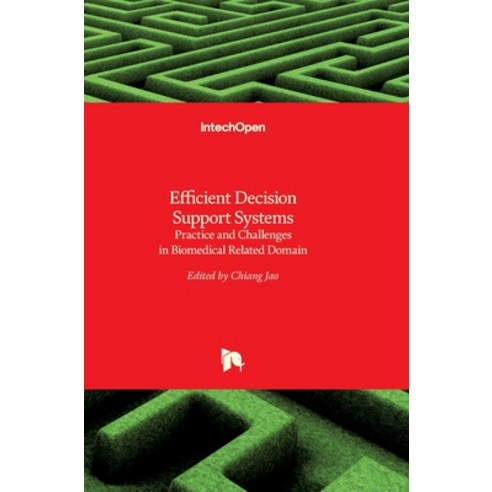 (영문도서) Efficient Decision Support Systems: Practice and Challenges in Biomedical Related Domain Hardcover, Intechopen, English, 9789533072586