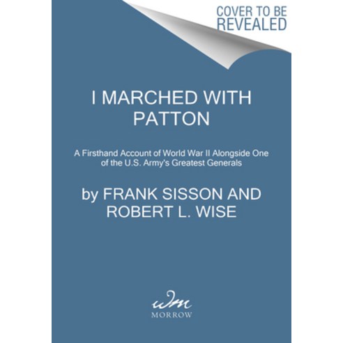 I Marched with Patton: A Firsthand Account of World War II Alongside One of the U.S. Army''s Greatest... Paperback, William Morrow & Company, English, 9780063019485