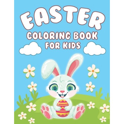 Easter Coloring Book: Happy Easter Coloring Book for Kids Ages 4-8 Featuring Adorable Easter Bunnies... Paperback, Independently Published, English, 9798709704510