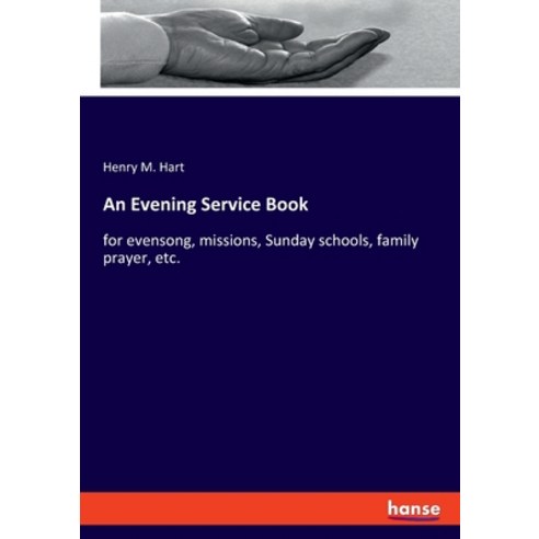 An Evening Service Book: for evensong missions Sunday schools family prayer etc. Paperback, Hansebooks