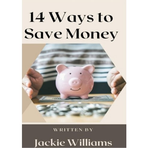 (영문도서) 14 Ways to Save Money Paperback, Lulu.com, English, 9781312466128