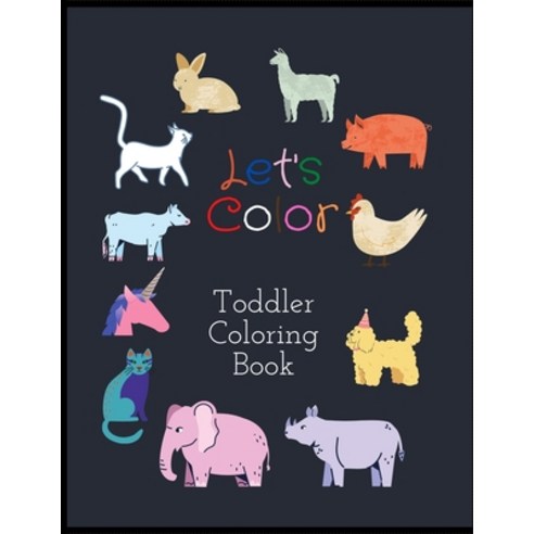 Let''s Color Toddler Coloring Book: Cute Coloring Book For Toddlers Kids baby Fun With Farm Animals Paperback, Independently Published