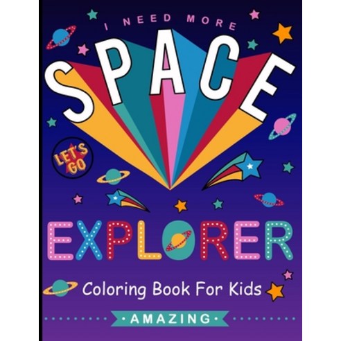 Explorer Space I Need More: Space Coloring Book for Kids Fantastic Outer Space size 8.5 x 11 ( SPACE... Paperback, Independently Published, English, 9798696954394
