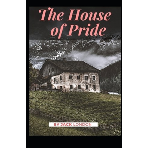 The House of Pride Jack London [Annotated]: (Fiction Classics Literature) Paperback, Independently Published, English, 9798742176022