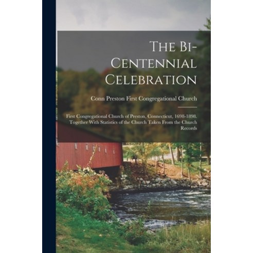 (영문도서) The Bi-Centennial Celebration: First Congregational Church of Preston Connecticut 1698-1898... Paperback, Legare Street Press, English, 9781017585636