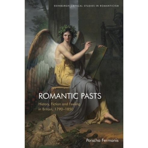 (영문도서) Romantic Pasts: History Fiction and Feeling in Britain 1790-1850 Paperback, Edinburgh University Press, English, 9781474481892
