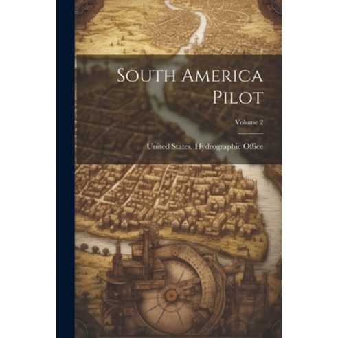 (영문도서) South America Pilot; Volume 2 Paperback, Legare Street Press, English, 9781022819115