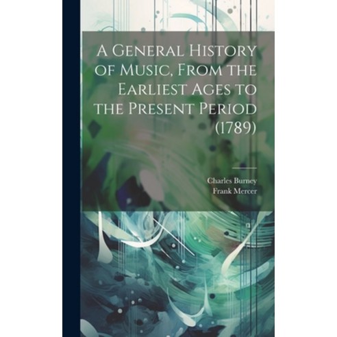 (영문도서) A General History of Music From the Earliest Ages to the Present Period (1789) Hardcover, Legare Street Press, English, 9781022889804