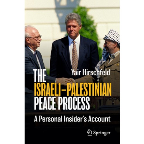 (영문도서) The Israeli-Palestinian Peace Process: A Personal Insider''s Account Paperback, Springer, English, 9783031432842