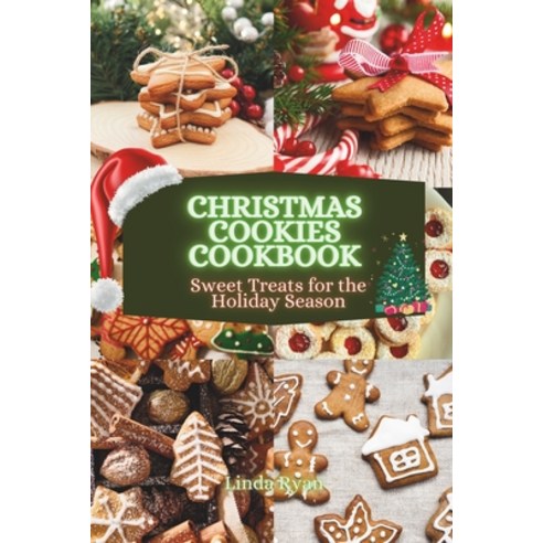 (영문도서) Christmas Cookies Cookbook: Sweet Treats for the Holiday Season Paperback, Independently Published, English, 9798870608631