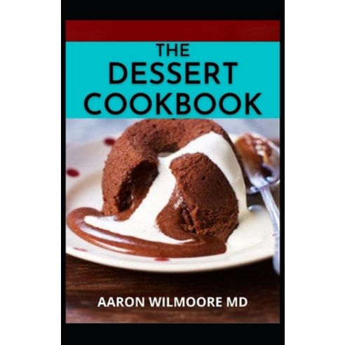 The Dessert Cookbook: Delicious Recipes and Guidance for Baking Paperback, Independently Published, English, 9798721389696