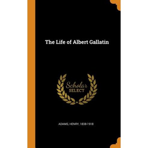 (영문도서) The Life of Albert Gallatin Hardcover, Franklin Classics, English, 9780343056278