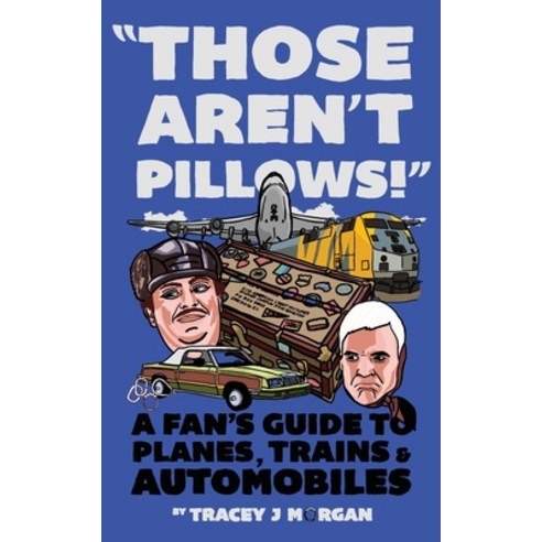 (영문도서) Those Aren''t Pillows!: A fan''s guide to Planes Trains and Automobiles Paperback, Tracey J Morgan, English, 9781999653347