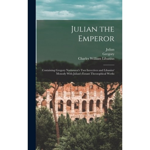 (영문도서) Julian the Emperor: Containing Gregory Nazianzen''s Two Invectives and Libanius'' Monody With J... Hardcover, Legare Street Press, English, 9781015745773