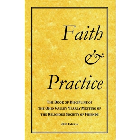 Faith and Practice: The Book of Discipline of the Ohio Valley Yearly Meeting of the Religious Societ... Paperback, English, 9781736320112