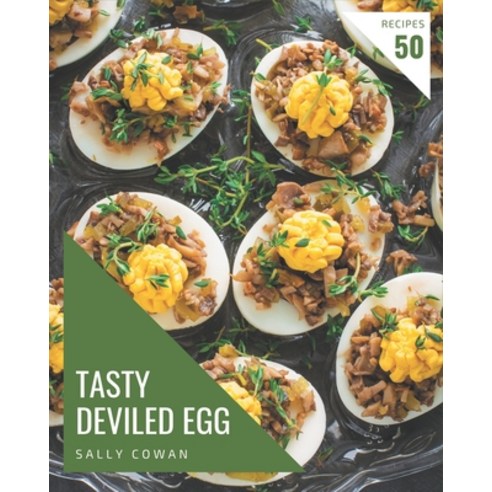 50 Tasty Deviled Egg Recipes: A Deviled Egg Cookbook for Effortless Meals Paperback, Independently Published, English, 9798694305273