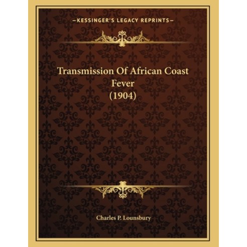 Transmission Of African Coast Fever (1904) Paperback, Kessinger Publishing