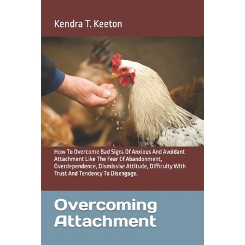 (영문도서) Overcoming Attachment: How To Overcome Bad Signs Of Anxious And Avoidant Attachment Like The ... Paperback, Independently Published, English, 9798884013971