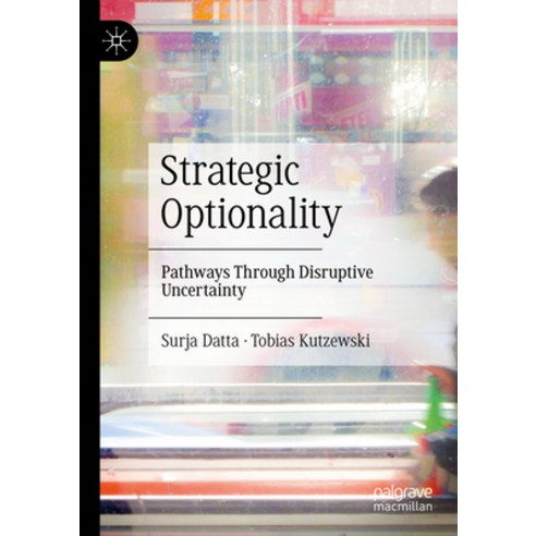 (영문도서) Strategic Optionality: Pathways Through Disruptive Uncertainty Paperback, Palgrave MacMillan, English, 9783031173561