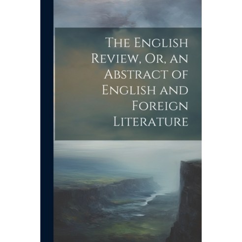 (영문도서) The English Review Or an Abstract of English and Foreign Literature Paperback, Legare Street Press, 9781022538559