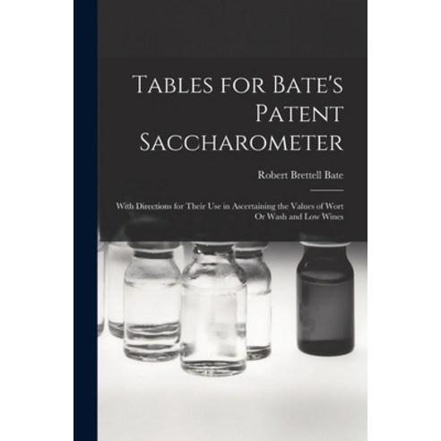 (영문도서) Tables for Bate''s Patent Saccharometer: With Directions for Their Use in Ascertaining the Val... Paperback, Legare Street Press, English, 9781017153149