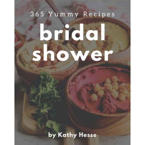 365 Yummy Bridal Shower Recipes: Best-ever Yummy Bridal Shower Cookbook for Beginners Paperback, Independently Published