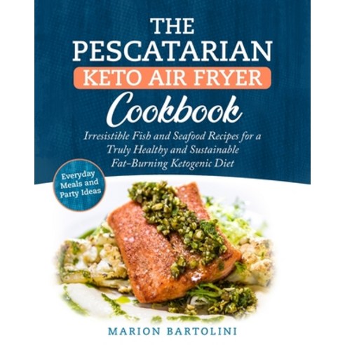 (영문도서) The Pescatarian Keto Air Fryer Cookbook: Irresistible Fish and Seafood Recipes for a Truly He... Paperback, Keto Pescatarian, English, 9781802930368