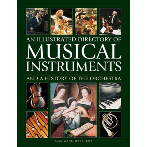 (영문도서) An Illustrated Directory of Musical Instruments and a History of the Orchestra Hardcover, Lorenz Books, English, 9780754835677