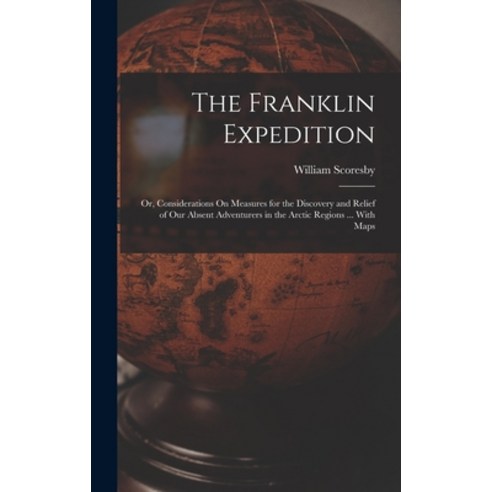 (영문도서) The Franklin Expedition: Or Considerations On Measures for the Discovery and Relief of Our A... Hardcover, Legare Street Press, English, 9781016336291