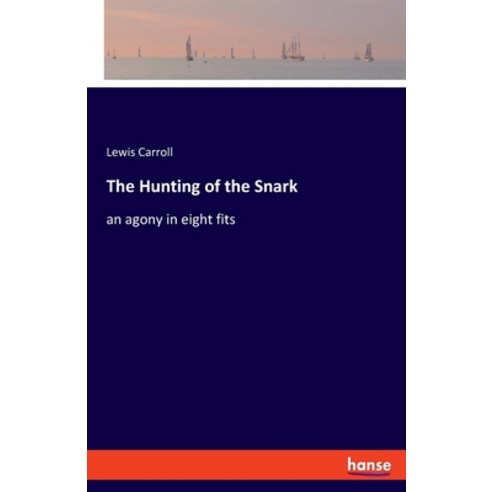 (영문도서) The Hunting of the Snark: an agony in eight fits Paperback, Hansebooks, English, 9783337883973