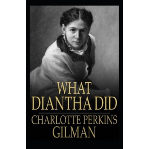 What Diantha Did: Charlotte Perkins Gilman (Classics Literature) [Annotated] Paperback, Independently Published, English, 9798749751543