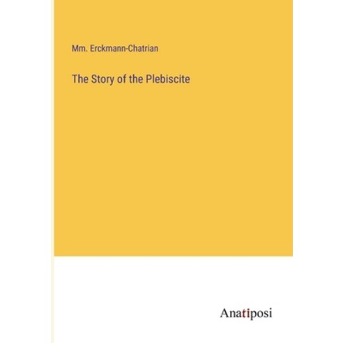 (영문도서) The Story of the Plebiscite Paperback, Anatiposi Verlag, English, 9783382183288