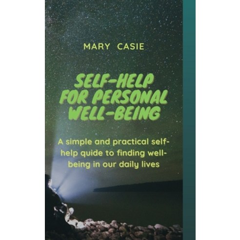 (영문도서) Self-Help for Personal Well-Being: A simple and practical self-help guide to finding well-bei... Hardcover, Mary Casie