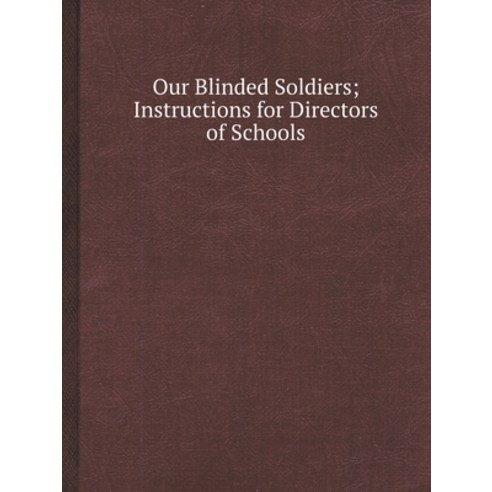 (영문도서) Our Blinded Soldiers; Instructions for Directors of Schools Paperback, Book on Demand Ltd., English, 9785519154352