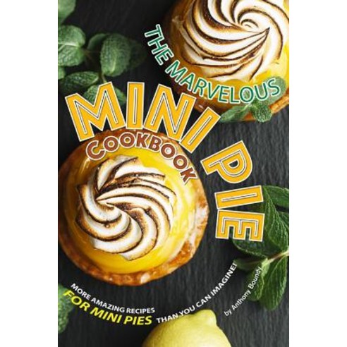 The Marvelous Mini Pie Cookbook: More amazing recipes for mini pies than you can imagine! Paperback, Independently Published, English, 9781099073120