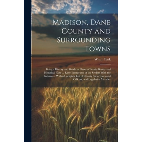 (영문도서) Madison Dane County and Surrounding Towns: Being a History and Guide to Places of Scenic Bea... Paperback, Legare Street Press, English, 9781022862456