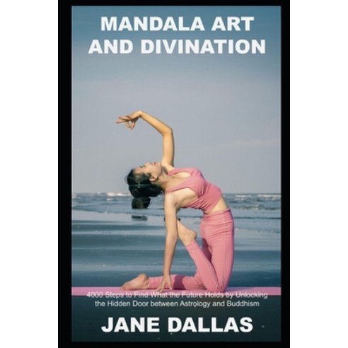 Mandala Art and Divination: 4000 Steps to Find What the Future Holds by Unlocking the Hidden Door be... Paperback, Independently Published, English, 9798746406729