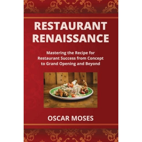(영문도서) Restaurant Renaissance: Mastering the Recipe for Restaurant Success from Concept to Grand Ope... Paperback, Oscar Moses, English, 9798869131423
