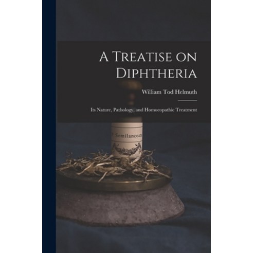 (영문도서) A Treatise on Diphtheria: Its Nature Pathology and Homoeopathic Treatment Paperback, Legare Street Press, English, 9781014158048