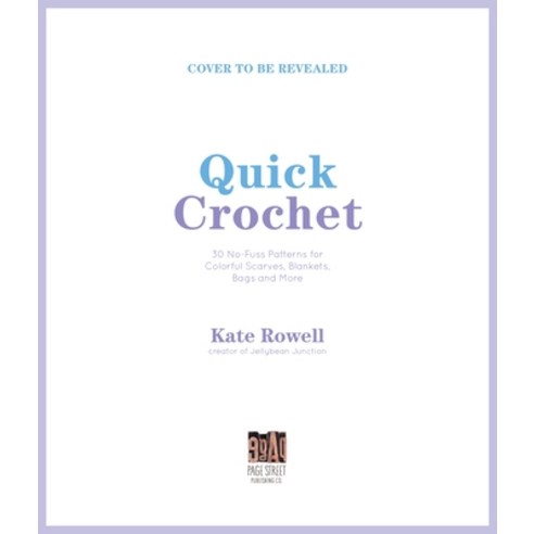 Quick Crochet: 30 No-Fuss Patterns for Colorful Scarves Blankets Bags and More Paperback, Page Street Publishing, English, 9781645674061