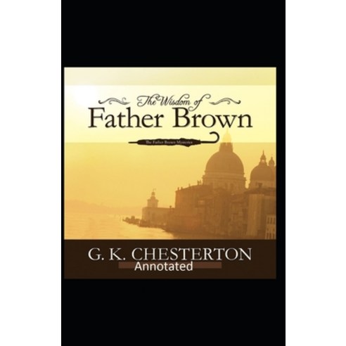 The Wisdom of Father Brown (Annotated Original Edition) Paperback, Independently Published, English, 9798696029108