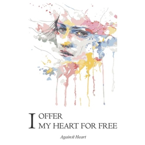 I Offer My Heart for Free: Against heart self discovering journey a collection of romantic poems a... Paperback, Bnrm, English, 9789920327831