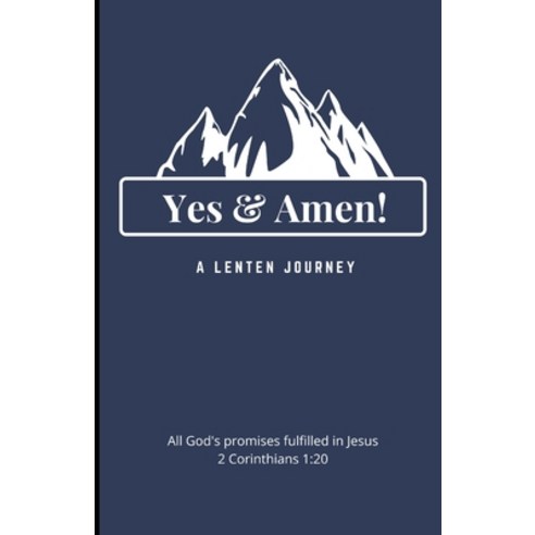 Yes and Amen: A Lenten Journey - All God''s Promises find their Yes and Amen in Jesus Paperback, Independently Published, English, 9798707690006