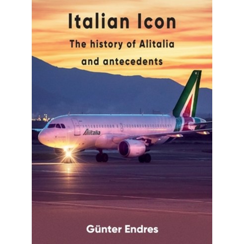 (영문도서) Italian Icon - The History of Alitalia Hardcover, Endres and Hobster, English, 9780957374454