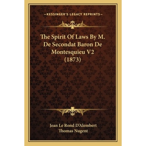 The Spirit Of Laws By M. De Secondat Baron De Montesquieu V2 (1873) Paperback, Kessinger Publishing