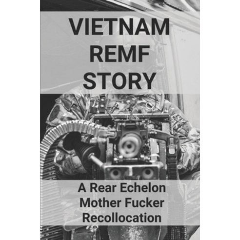 (영문도서) Vietnam REMF Story: A Rear Echelon Mother Fucker Recollocation: Vietnam Remf Diary In Vietnam... Paperback, Independently Published, English, 9798513774969
