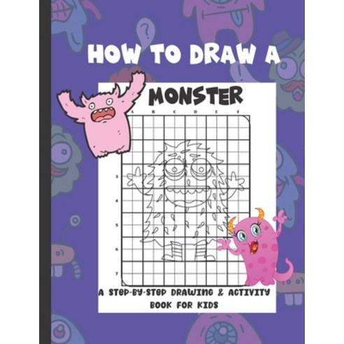 How To Draw A Monster: A Step-By-Step Drawing & Activity Book for Kids Paperback, Independently Published, English, 9798731297394