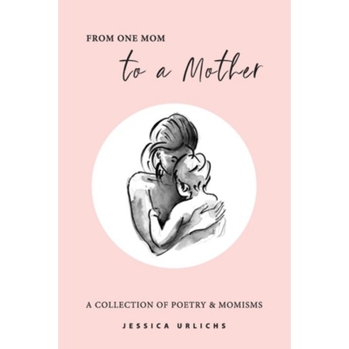 From One Mom to a Mother: Poetry & Momisms Paperback, Jessica Urlichs