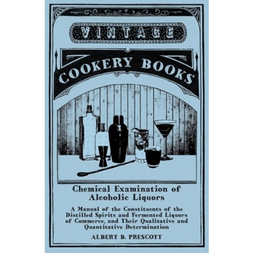 (영문도서) Chemical Examination of Alcoholic Liquors - A Manual of the Constituents of the Distilled Spi... Paperback, Vintage Cookery Books, English, 9781473328341